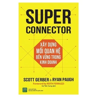 Sách - Super Connector - Xây Dựng Mối Quan Hệ Bền Vững Trong Kinh Doanh - TTR Bookstore