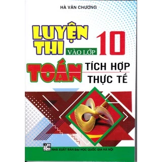 Sách - Luyện thi vào lớp 10 tích hợp toán thực tế (Tái bản 1)