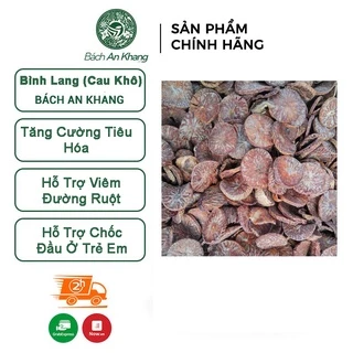 Bình lang hay còn gọi là Hạt cau khô thượng hạng Bách An Khang 1kg