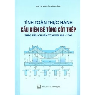 Sách - Tính Toán Thực Hành Cấu Kiện Bê Tông Cốt Thép Theo Tiêu Chuẩn TCXDVN 356-2005