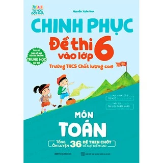 Sách Megabook - Chinh Phục Đề Thi Vào Lớp 6 Trường THCS Chất Lượng Cao Môn Toán