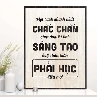 Tranh gỗ decor truyền cảm hứng "Một cách chắc chắn giúp duy trì tính sáng tạo là buộc bản thân phải học điều mới"