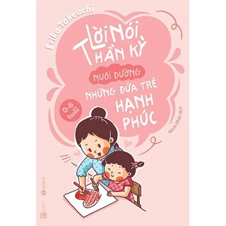 Sách - Lời nói thần kỳ nuôi dưỡng những đứa trẻ hạnh phúc Tặng Bookmark