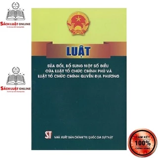 Sách - Luật sửa đổi, bổ sung một số điều của Luật tổ chức chính phủ và Luật tổ chức chính quyền địa phương