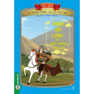 Sách - Bộ Truyện Tranh Lịch Sử Việt Nam - Khát Vọng Non Sông _ Đinh Bộ Lĩnh Và Thế Trận Cờ Lau