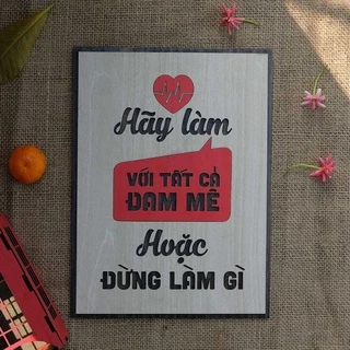 Tranh gỗ decor truyền cảm hứng "Hãy làm với tất cả đam mê hoặc đừng làm gì"