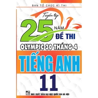 Sách - Tuyển Tập 25 Năm Đề Thi Olympic 30 Tháng 4 Tiếng Anh 11