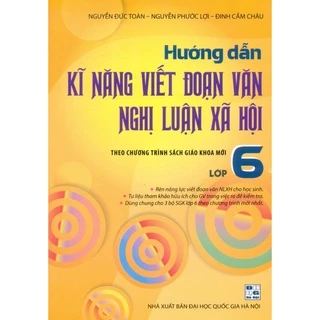 Sách - Hướng dẫn Kĩ năng viết đoạn văn nghị luận xã hội Lớp 6 [Theo chương trình SGK mới]