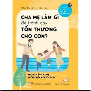 Sách - Cha Mẹ Làm Gì Để Tránh Gây Tôn Thương Cho Con