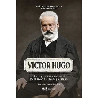 Sách - Kể Chuyện Cuộc Đời Các Thiên Tài: Victor Hugo - Cây Đại Thụ Của Nên Văn Học Lãng Mạn Pháp - TV