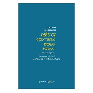 SÁCH: Điều gì quan trọng trong đời bạn? (Tape Breakers) - Tác giả: Jim Akers