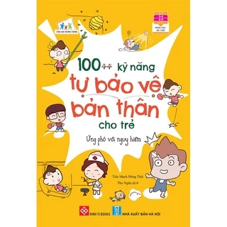 Sách - 100++ Kỹ Năng Tự Bảo Vệ Bản Thân Cho Trẻ - Ứng Phó Với Nguy Hiểm