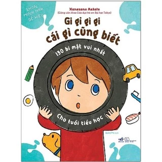 Sách Thiếu Nhi - Gi Gỉ Gì Gi, Cái Gì Cũng Biết - 130 Bí Mật Vui Nhất Cho Tuổi Tiểu Học [Nhã Nam]