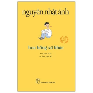 Sách - Hoa Hồng Xứ Khác (Khổ Nhỏ 2022) - Nguyễn Nhật Ánh