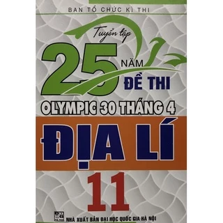 Sách - Tuyển tập 25 năm Đề thi olympic 30 tháng 4 Địa lí 11