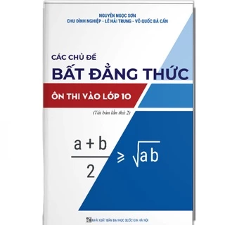 Sách - Các chủ đề BẤT ĐĂNG THỨC ôn thi vào lớp10 -NH