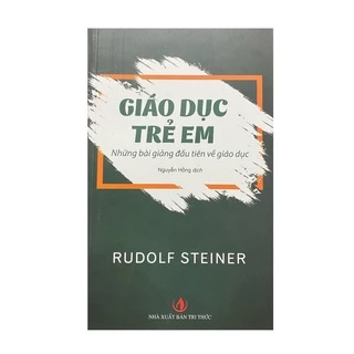 Sách - Giáo dục trẻ em : Những bài giảng đầu tiên về giáo dục ( NXB Tri Thức )