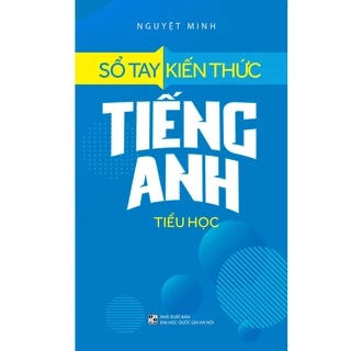 Sách: Sổ Tay Kiến Thức Tiếng Anh Tiểu Học (Tái Bản)