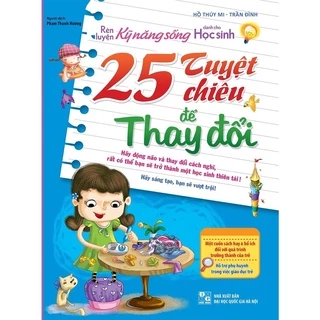 Sách: Rèn Luyện Kĩ Năng Sống Dành Cho Học Sinh - 25 Tuyệt Chiêu Để Thay Đổi (Tái Bản)