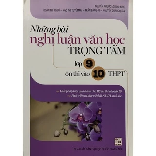 Sách - Những bài nghị luận văn học trọng tâm lớp 9 ôn thi vào 10 THPT