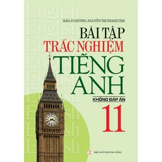 Sách Bổ Trợ - Bài Tập Trắc Nghiệm Tiếng Anh 11 (Không Đáp Án) ( Mai Lan Hương ) - ZEN