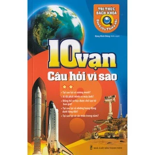 Sách: Bách Khoa Tri Thức Dành Cho Thiếu Nhi - 10 Vạn Câu Hỏi Vì Sao Tập 2