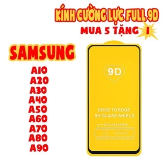 Kính cường lực 9D Full màn cho Samsung A10/A20/A30/A40/A50/A60/A70/A80/A90