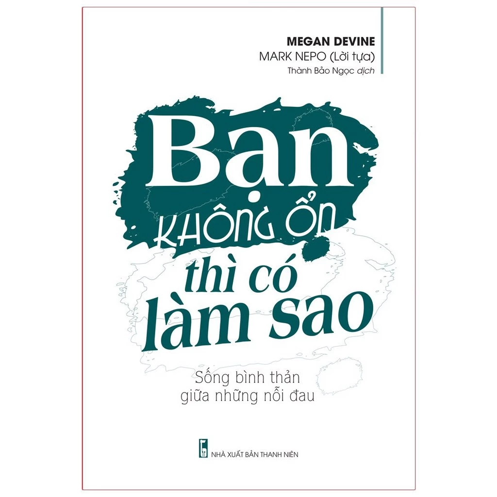 Sách: Bạn Không Ổn Thì Có Làm Sao – Sống Bình Thản Giữa Những Nỗi Đau