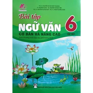 Sách - Bài tập Ngữ Văn cơ bản và nâng cao Lớp 6 - Tập 1 (Theo chương trình Giáo dục phổ thông 2018)