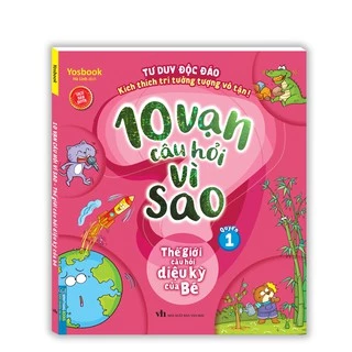 Sách - 10 vạn câu hỏi vì sao - Thế giới câu hỏi diệu kỳ của bé (quyển 1)