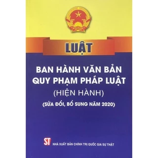 Sách-Luật Ban Hành Văn Bản Quy Phạm Pháp Luật (Hiện Hành) (Sửa Đổi, Bổ Sung Năm 2020)