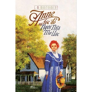 Sách - Anne tóc đỏ và Ngôi Nhà Mơ Ước (Tập 5 series Anne tóc đỏ)