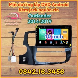 Mặt dưỡng OUTLANDER 2014 - 2019, 9 inch + 10 INCH CÓ JACK NGUỒN ZIN