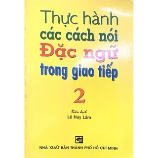 Sách - Thực hành các cách nói đặc ngữ trong giao tiếp 2