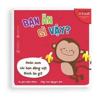 Sách Bạn ăn gì vậy - Dành cho trẻ từ 0-3 tuổi