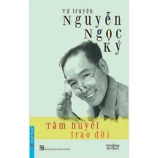 Sách Tâm huyết trao đời (Tự truyện Nguyễn Ngọc Ký) First News