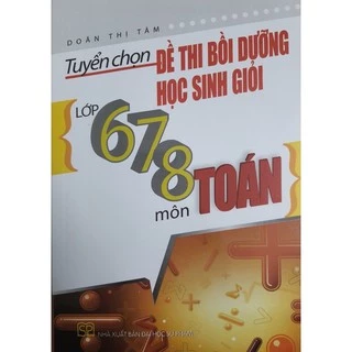 Sách_Tuyển Chọn Đề Thi Bồi Dưỡng Học Sinh Giỏi Lớp 6,7,8 Môn Toán