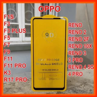 Kính Cường Lực Oppo 9D Full Màn F1s F3 F5 F7 F9 F11 F11 Pro K3 R17 Pro Reno Reno 2 reno 2F reno 3