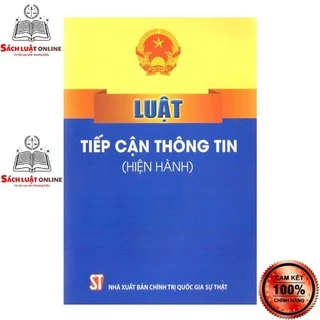 Sách - Luật tiếp cận thông tin (Hiện hành) (NXB Chính trị quốc gia Sự thật)