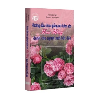 Sách nông nghiệp - Hướng dẫn chọn giống và chăm sóc hoa hồng dành cho người mới bắt đầu