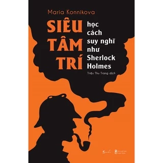 Sách - Siêu Tâm Trí - Học Cách Suy Nghĩ Như Sherlock Holmes