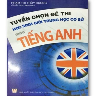 Sách - Tuyển chọn đề thi học sinh giỏi Trung học cơ sở môn Tiếng Anh