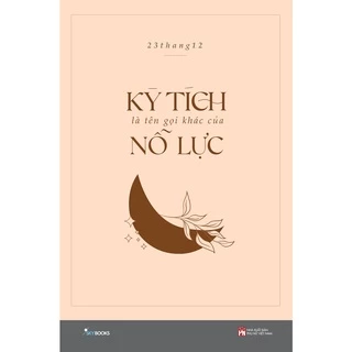 Sách - Kỳ Tích Là Tên Gọi Khác Của Nỗ Lực