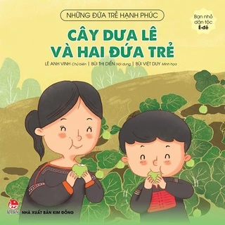 Sách - Những đứa trẻ hạnh phúc - Cây dưa lê và hai đứa trẻ - Bạn nhỏ dân tộc Ê-đê