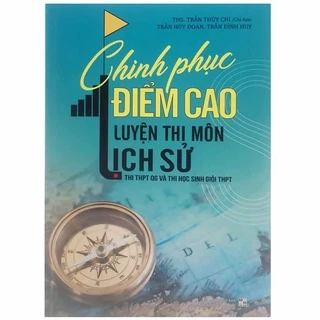 [Mã BMLT35 giảm đến 35K] Sách - Chinh phục điểm cao luyện thi môn Lịch Sử - Thi THPT Quốc gia và thi Học sinh giỏi THPT