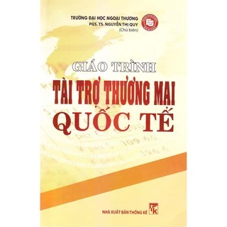 Sách - Giáo Trình Tài Trợ Thương Mại Quốc Tế - PGS.TS Nguyễn Thị Quy