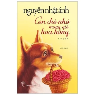 Sách - Con Chó Nhỏ Mang Giỏ Hoa Hồng - Nguyễn Nhật Ánh