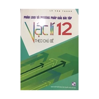 Sách - Phân loại và phương pháp giải bài tập vật lí 12