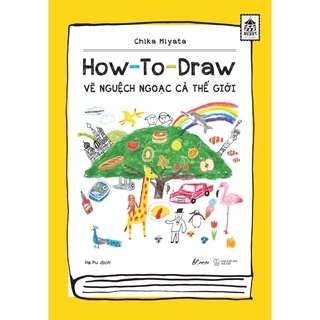 Sách AZ - How To Draw – Vẽ Nguệch Ngoạc Cả Thế Giới - Chika Miyata