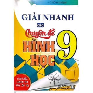 Sách-Giải Nhanh Các Chuyên Đề Hình Học 9-Tài Liệu Luyện Thi Vào Lớp 10(HA)